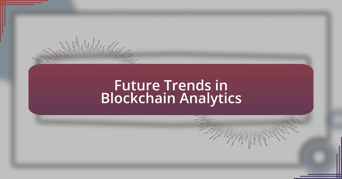 Future Trends in Blockchain Analytics