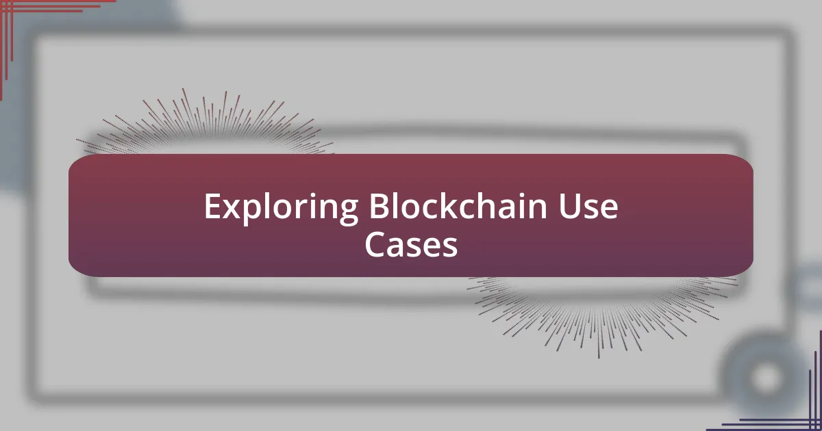 Exploring Blockchain Use Cases