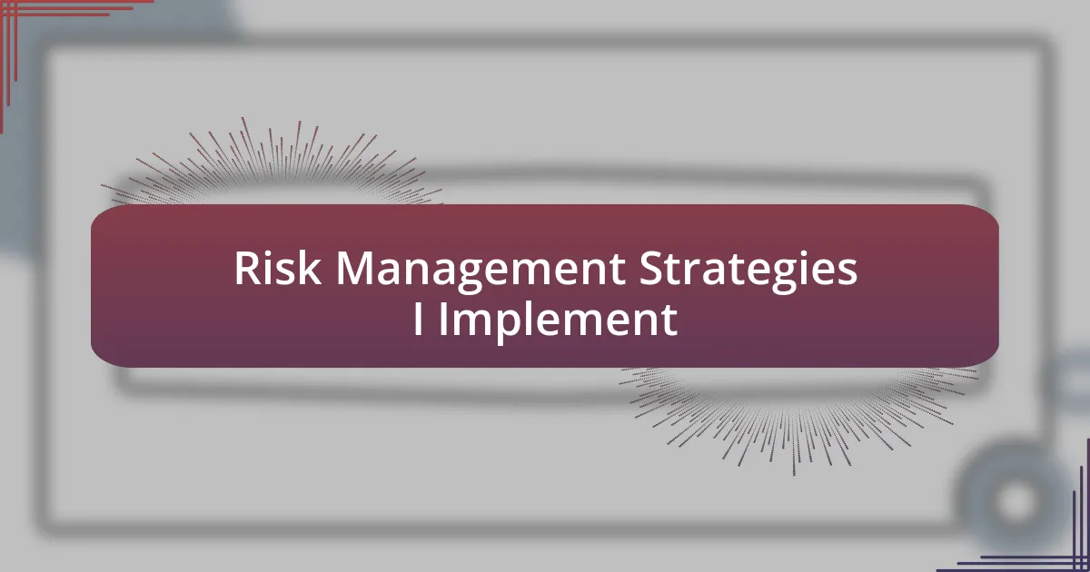 Risk Management Strategies I Implement